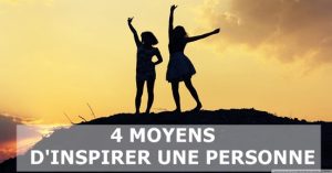 4 moyens d'inspirer une personne